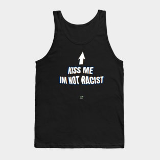 Kiss me im not racist Tank Top